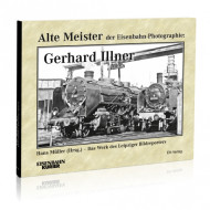 Alte Meister der Eisenbahn-Photographie: Gerhard Illner - Hans Müller