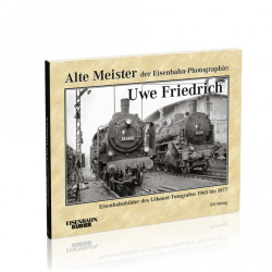 Alte Meister der Eisenbahn-Photographie: Uwe Friedrich - Dietmar Schlegel
