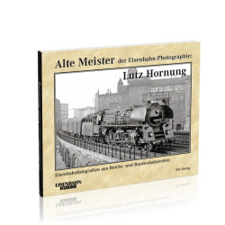 Alte Meister der Eisenbahn-Photographie: Lutz Hornung - Udo Steinwasser