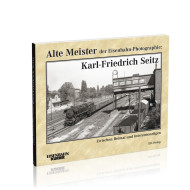 Alte Meister der Eisenbahn-Photographie: Karl-Friedrich Seitz