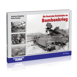 Die Deutsche Reichsbahn im Bombenkrieg - Andreas Knipping / Brian Rampp Die Deutsche Reichsbahn im Bombenkrieg - Andreas Knipping / Brian Rampp