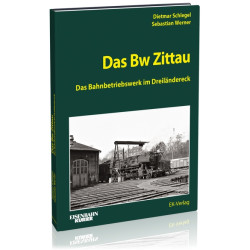 Das Bw Zittau - Dietmar Schlegel, Sebastian Werner Das Bw Zittau - Dietmar Schlegel, Sebastian Werner