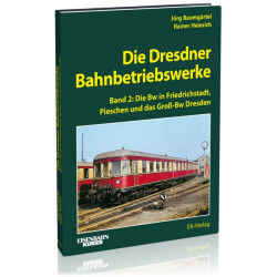 Die Dresdner Bahnbetriebswerke Band 2 - Rainer Heinrich, Jörg Baumgärtel Die Dresdner Bahnbetriebswerke Band 2 - Rainer Heinrich, Jörg Baumgärtel